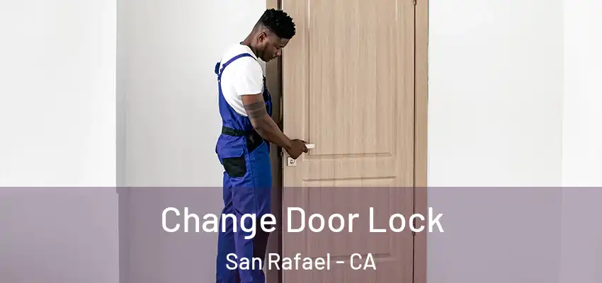  Change Door Lock San Rafael - CA