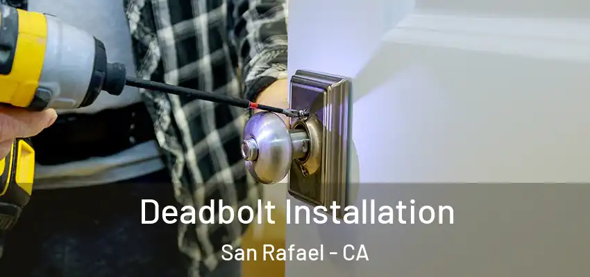 Deadbolt Installation San Rafael - CA
