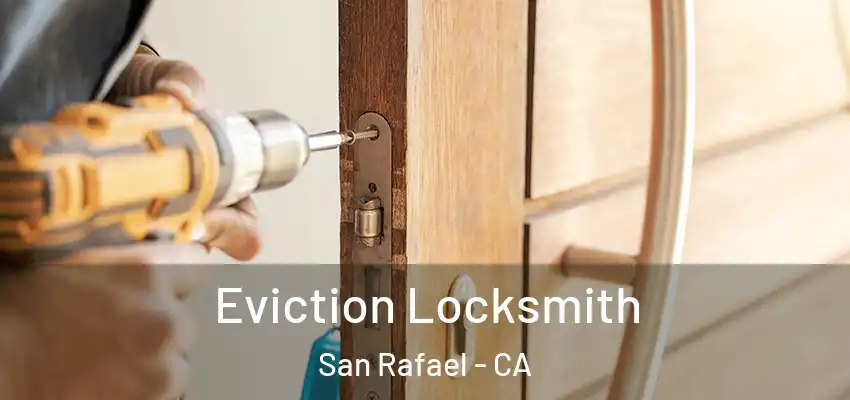  Eviction Locksmith San Rafael - CA