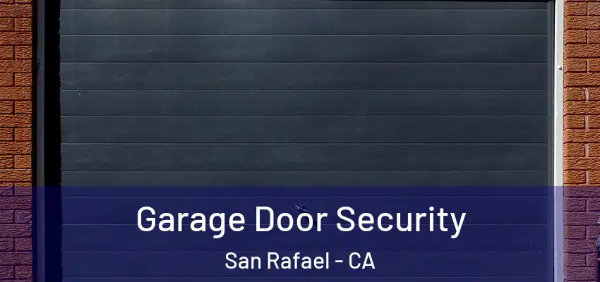  Garage Door Security San Rafael - CA