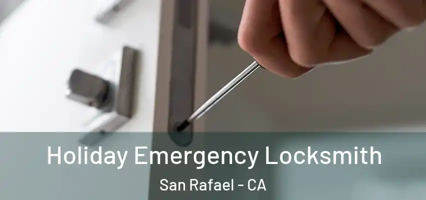  Holiday Emergency Locksmith San Rafael - CA