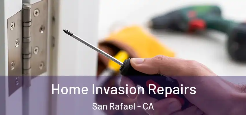  Home Invasion Repairs San Rafael - CA
