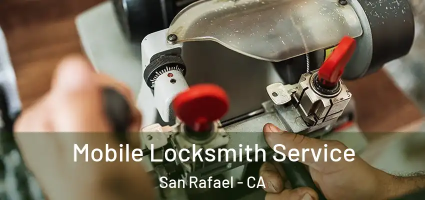  Mobile Locksmith Service San Rafael - CA