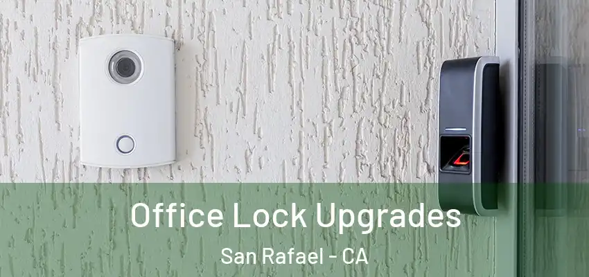  Office Lock Upgrades San Rafael - CA