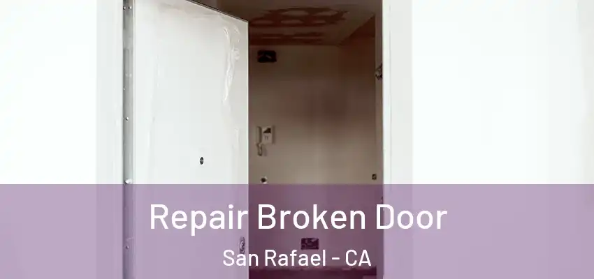  Repair Broken Door San Rafael - CA